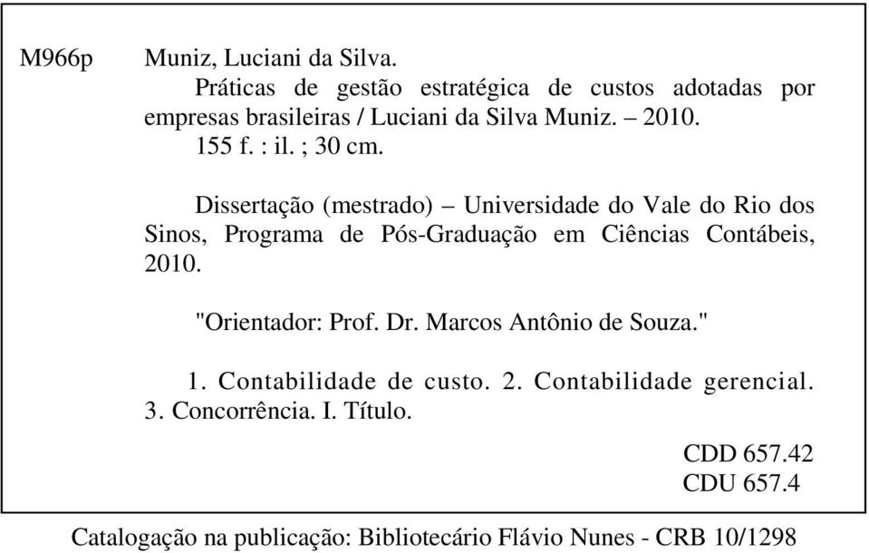 ; 30 cm. Dissertação (mestrado) Universidade do Vale do Rio dos Sinos, Programa de Pós-Graduação em Ciências Contábeis, 2010.