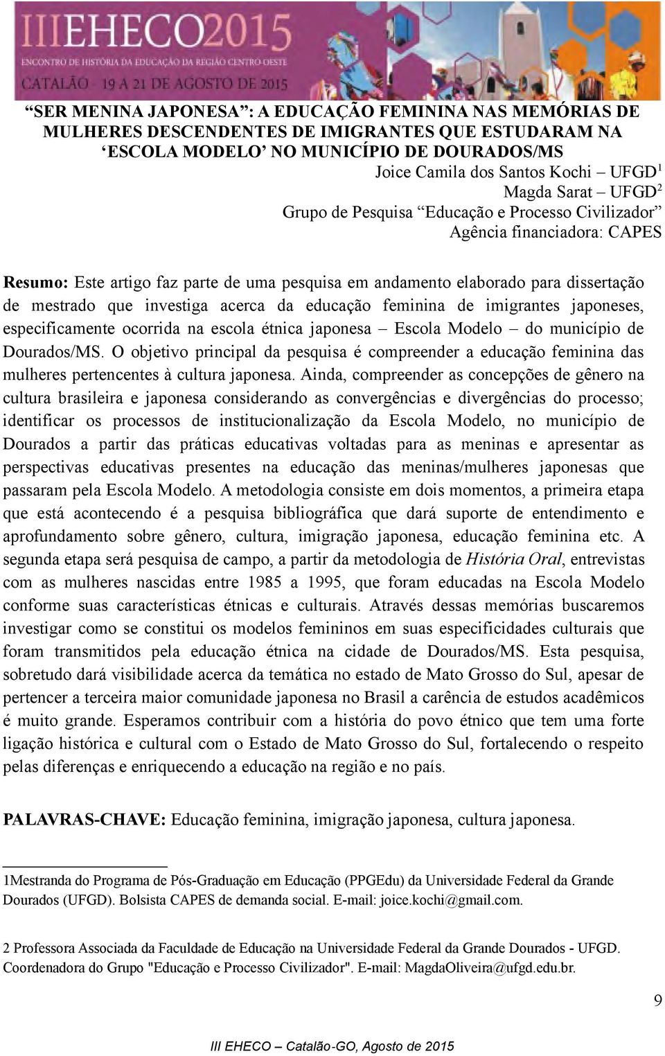 investiga acerca da educação feminina de imigrantes japoneses, especificamente ocorrida na escola étnica japonesa Escola Modelo do município de Dourados/MS.