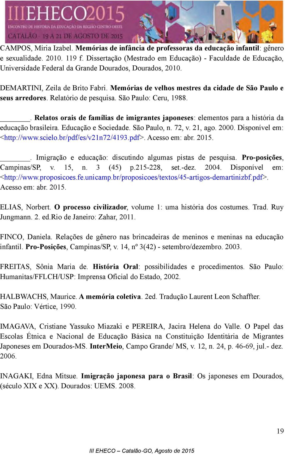 Memórias de velhos mestres da cidade de São Paulo e seus arredores. Relatório de pesquisa. São Paulo: Ceru, 1988.