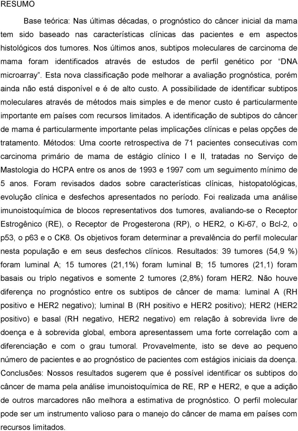 Esta nova classificação pode melhorar a avaliação prognóstica, porém ainda não está disponível e é de alto custo.