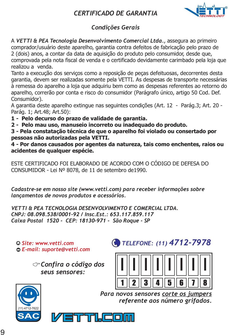 comprovada pela nota fiscal de venda e o certificado devidamente carimbado pela loja que realizou a venda.