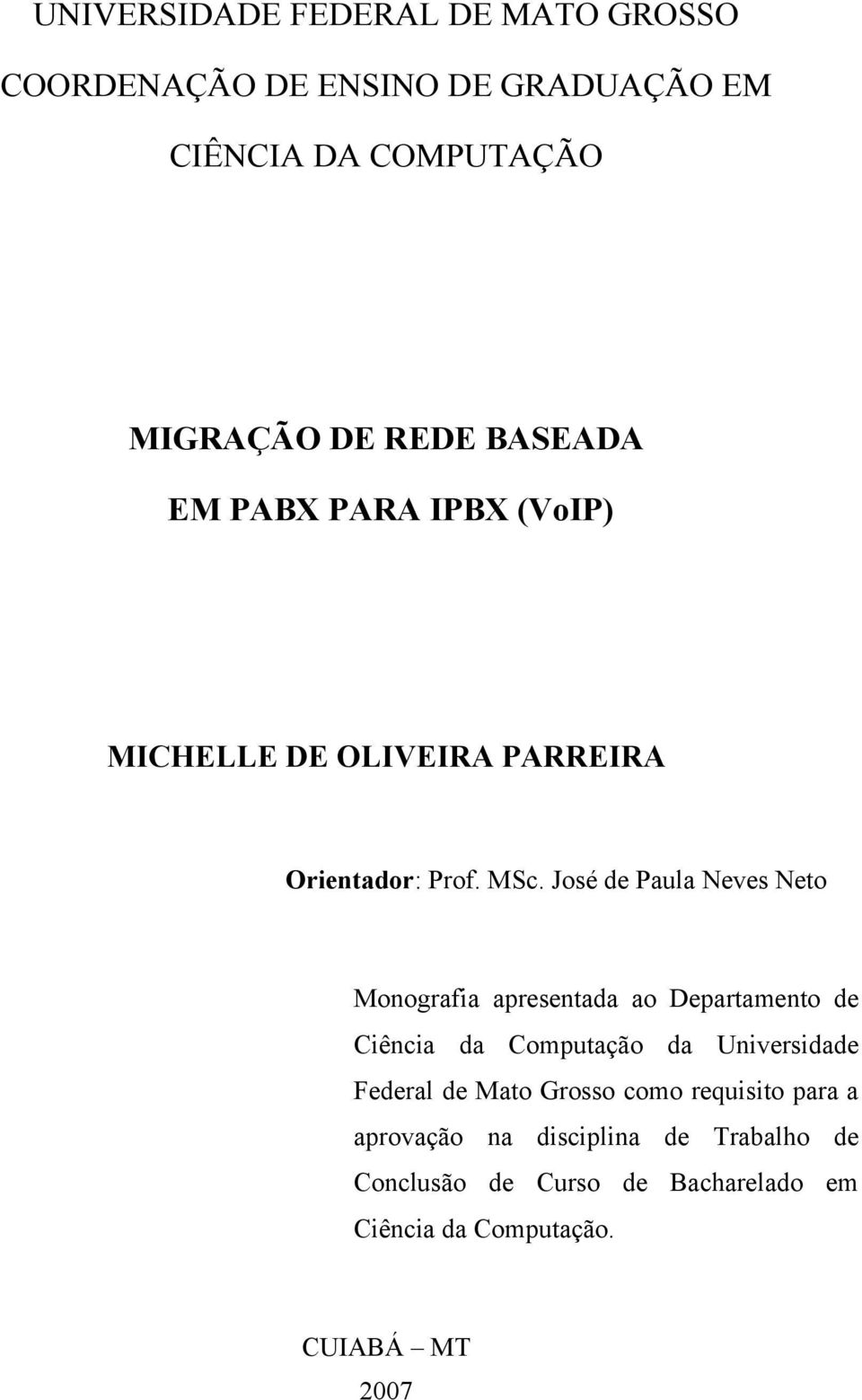 José de Paula Neves Neto Monografia apresentada ao Departamento de Ciência da Computação da Universidade Federal de