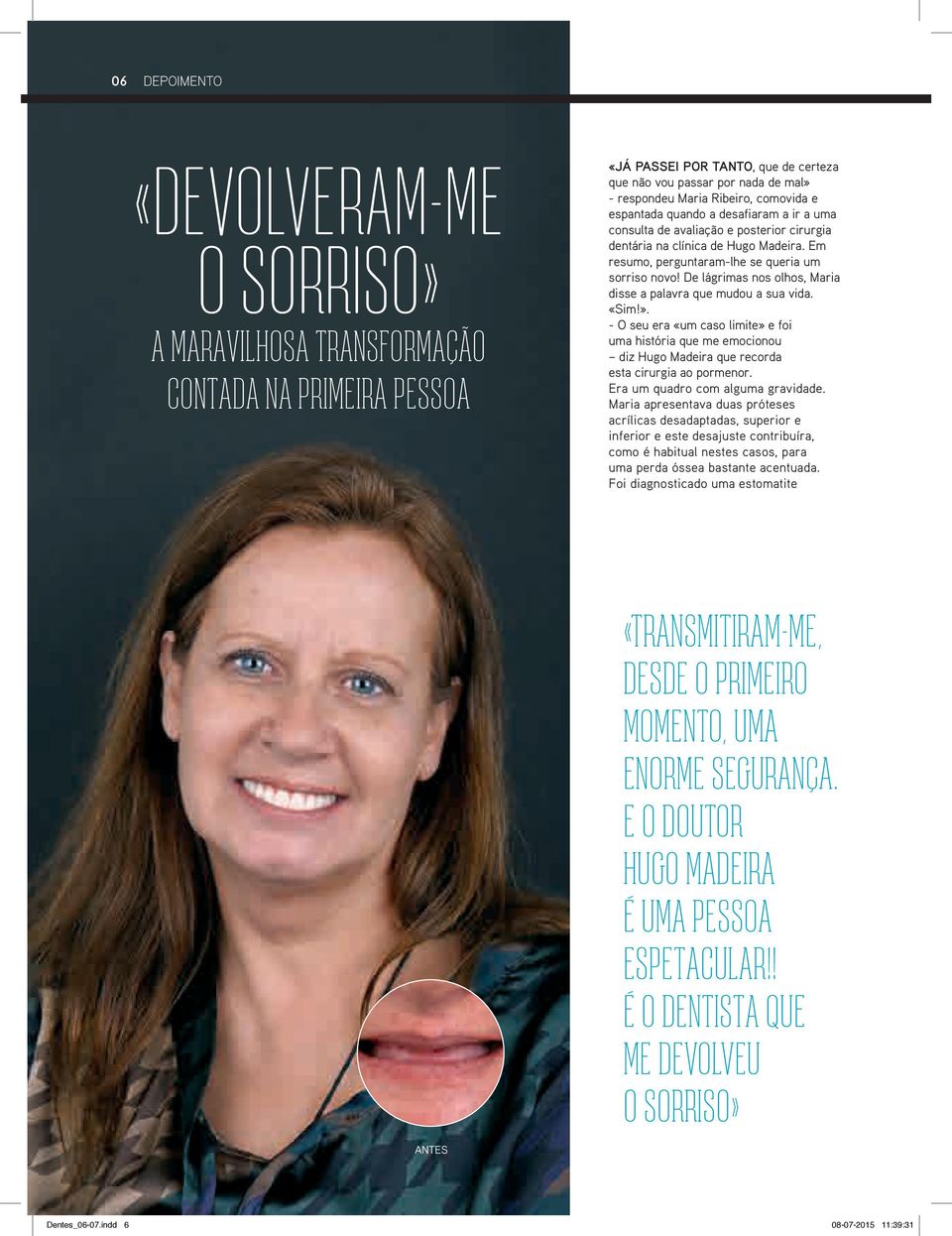 De lágrimas nos olhos, Maria disse a palavra que mudou a sua vida. «Sim!». - O seu era «um caso limite» e foi uma história que me emocionou diz Hugo Madeira que recorda esta cirurgia ao pormenor.