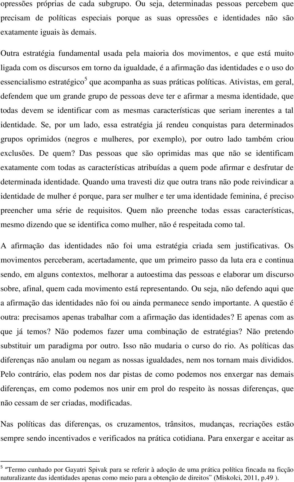 que acompanha as suas práticas políticas.