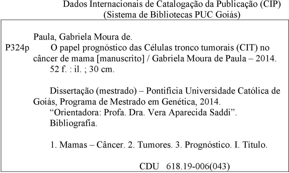 52 f. : il. ; 30 cm. Dissertação (mestrado) Pontifícia Universidade Católica de Goiás, Programa de Mestrado em Genética, 2014.