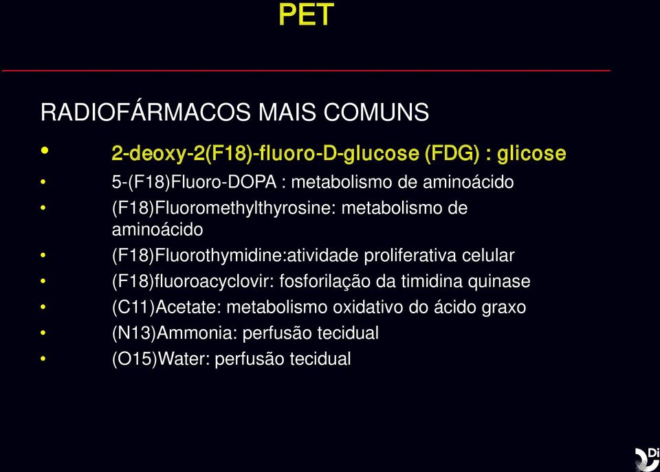 (F18)Fluorothymidine:atividade proliferativa celular (F18)fluoroacyclovir: fosforilação da timidina