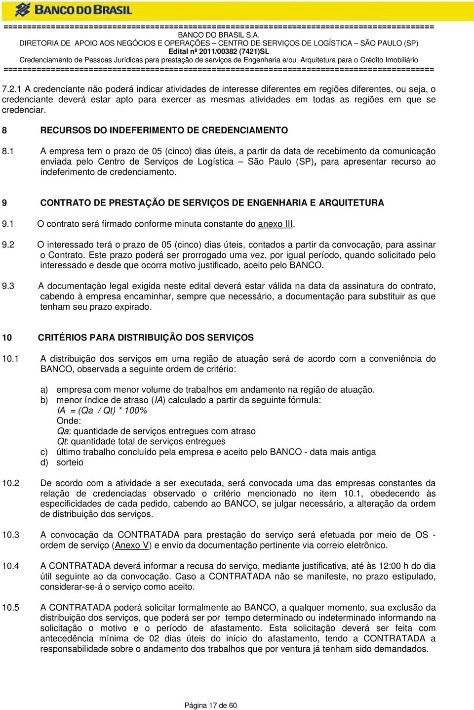 credenciar. 8 RECUOS DO INDEFERIMENTO DE CREDENCIAMENTO 8.