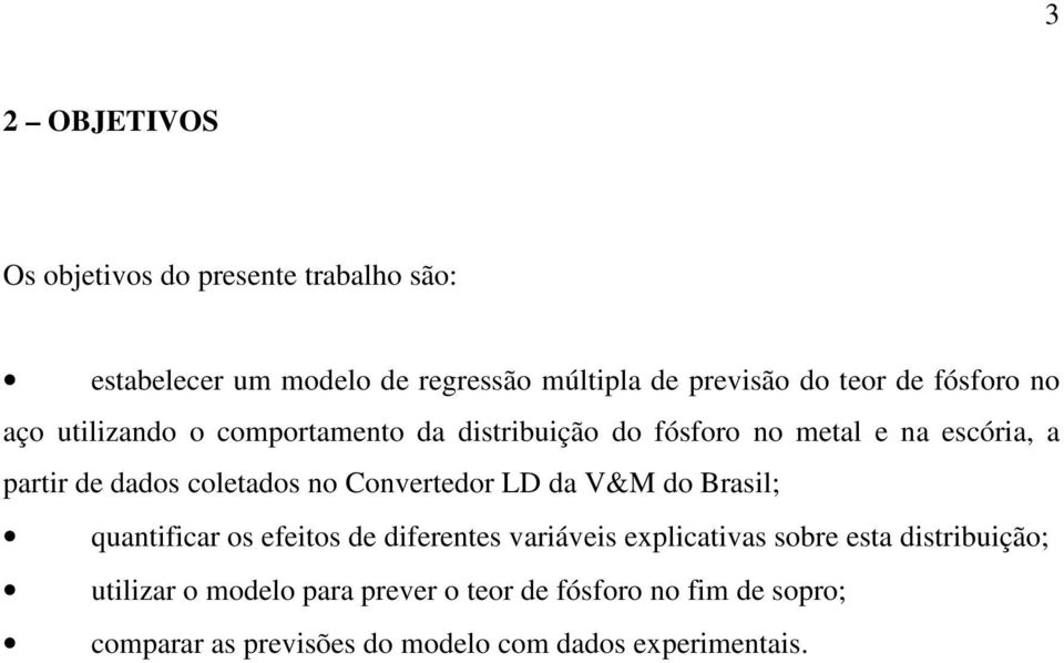 no Convertedor LD da V&M do Brasil; quantificar os efeitos de diferentes variáveis explicativas sobre esta distribuição;