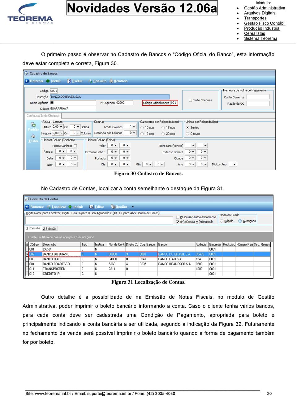 Outro detalhe é a possibilidade de na Emissão de Notas Fiscais, no módulo de Gestão Administrativa, poder imprimir o boleto bancário informando a conta.