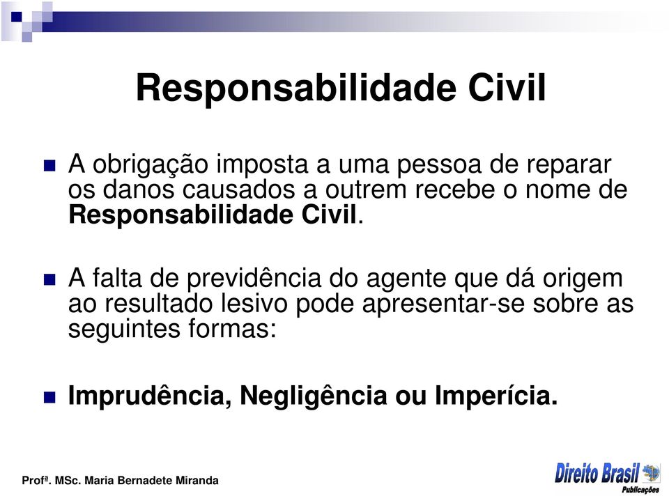 A falta de previdência do agente que dá origem ao resultado lesivo pode