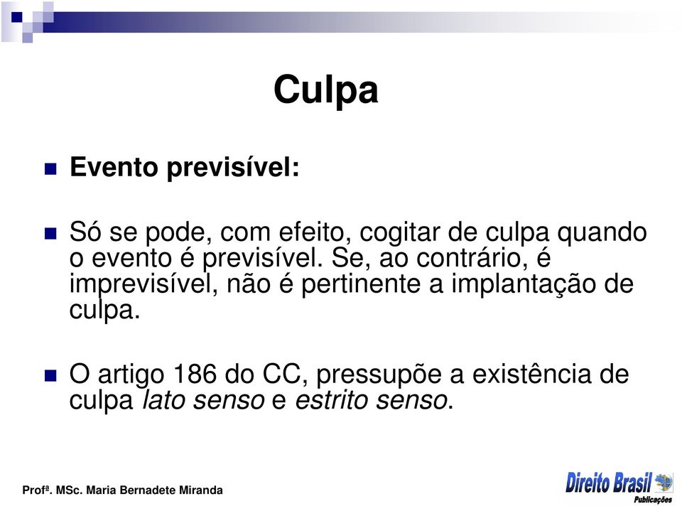 Se, ao contrário, é imprevisível, não é pertinente a