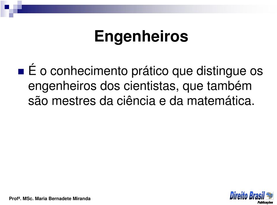 engenheiros dos cientistas, que