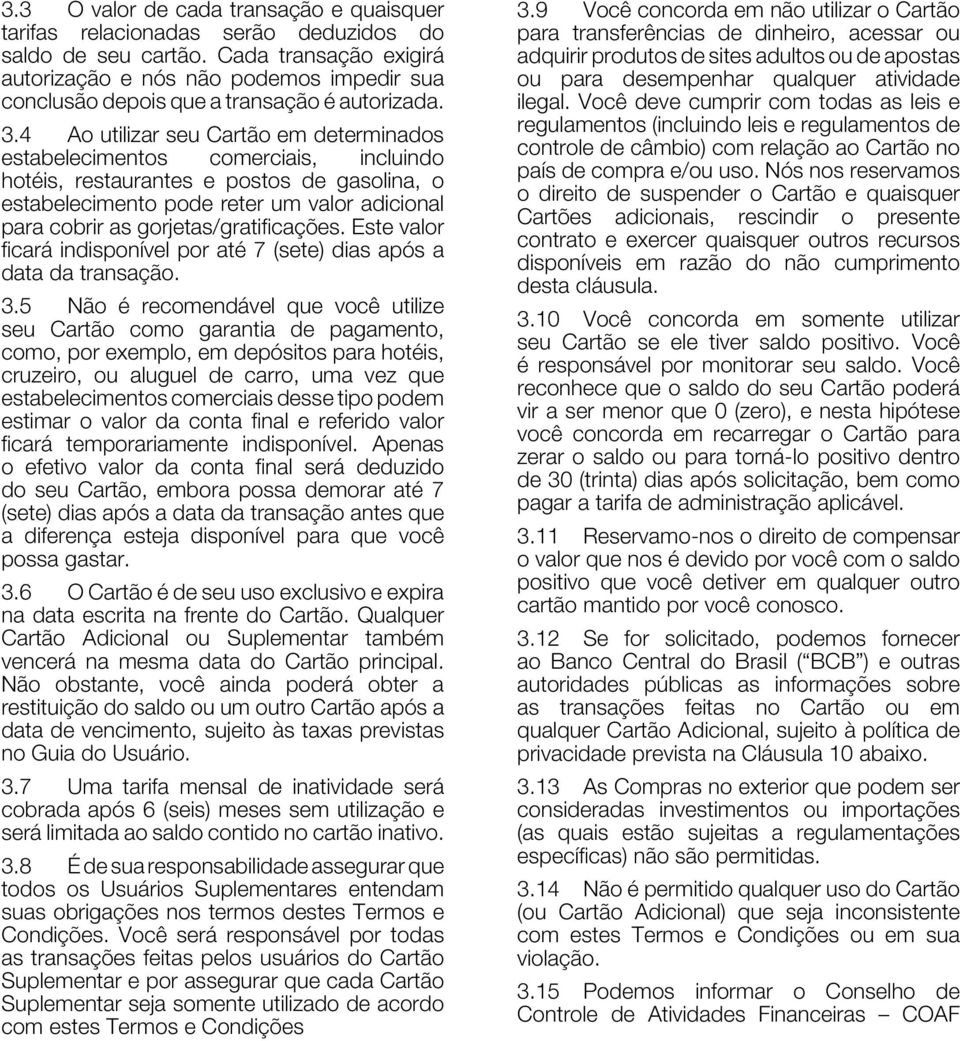 4 Ao utilizar seu Cartão em determinados estabelecimentos comerciais, incluindo hotéis, restaurantes e postos de gasolina, o estabelecimento pode reter um valor adicional para cobrir as