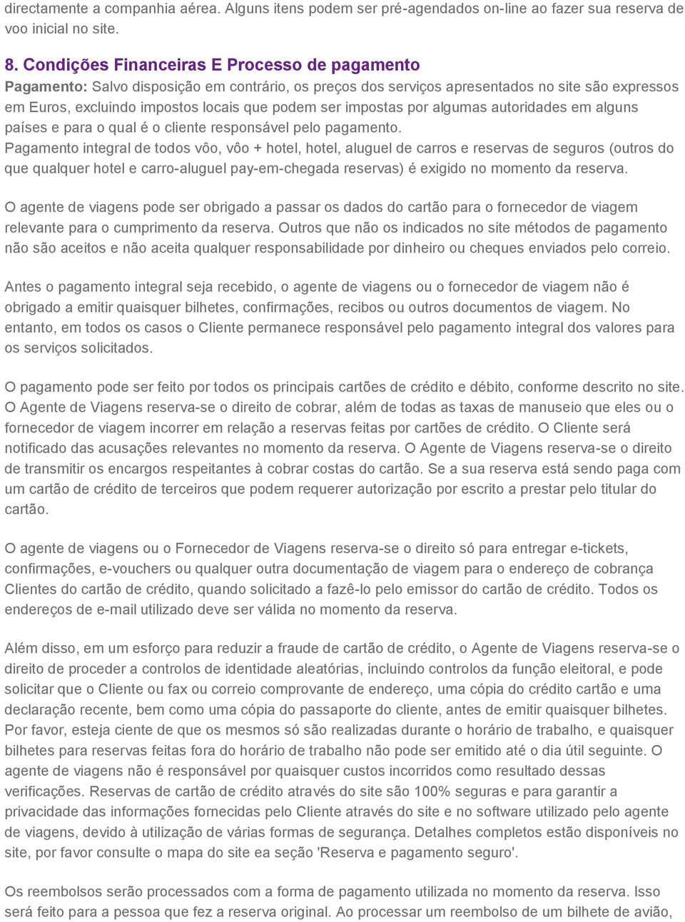 impostas por algumas autoridades em alguns países e para o qual é o cliente responsável pelo pagamento.