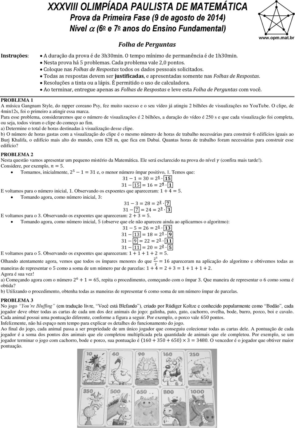 Todas as respostas devem ser justificadas, e apresentadas somente nas Folhas de Respostas. Resoluções a tinta ou a lápis. É permitido o uso de calculadora.