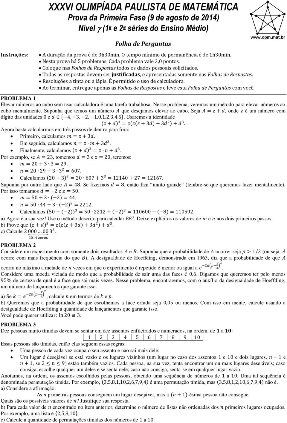 Todas as respostas devem ser justificadas, e apresentadas somente nas Folhas de Respostas. Resoluções a tinta ou a lápis. É permitido o uso de calculadora.