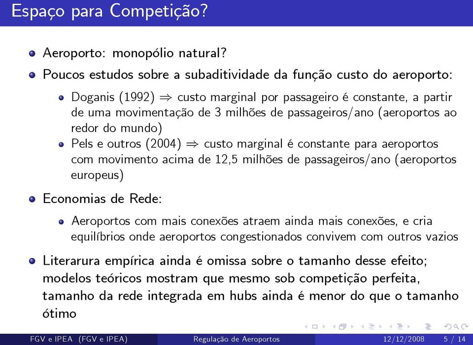 (aeroportos ao redor do mundo) Pels e outros (2004) ) custo marginal é constante para aeroportos com movimento acima de 12,5 milhões de passageiros/ano (aeroportos europeus) Economias de Rede: