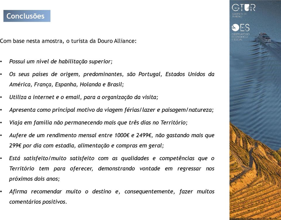 mais que três dias no Território; Aufere de um rendimento mensal entre 1000 e 2499, não gastando mais que 299 por dia com estadia, alimentação e compras em geral; Está satisfeito/muito satisfeito com