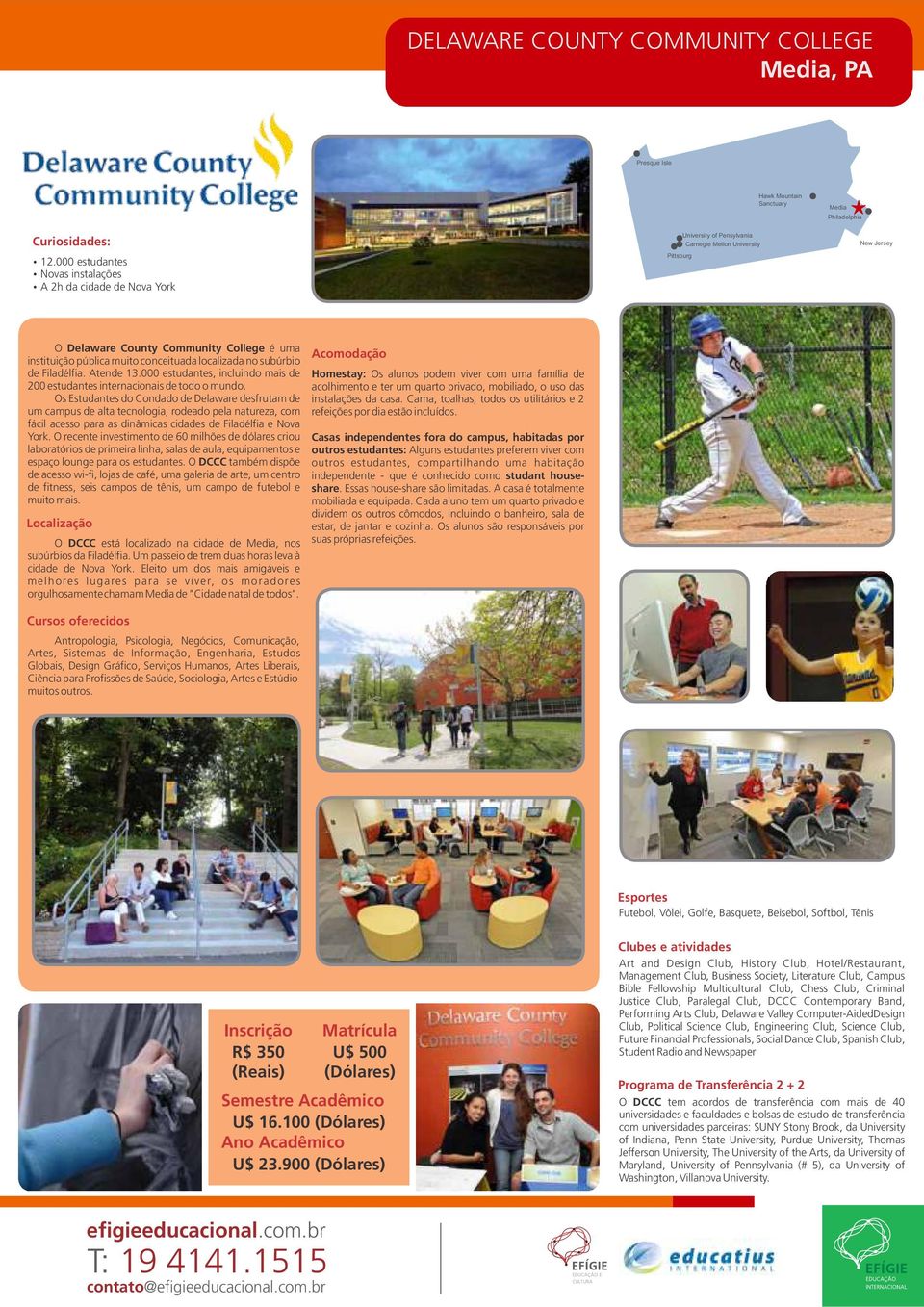 Community College é uma instituição pública muito conceituada localizada no subúrbio de Filadélfia. Atende 13.000 estudantes, incluindo mais de 200 estudantes internacionais de todo o mundo.