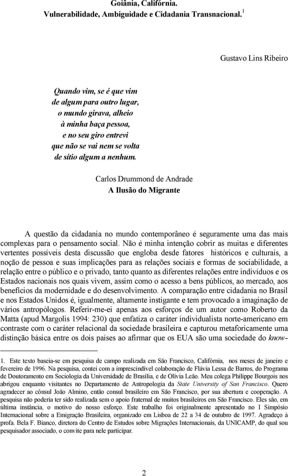 Carlos Drummond de Andrade A Ilusão do Migrante A questão da cidadania no mundo contemporâneo é seguramente uma das mais complexas para o pensamento social.