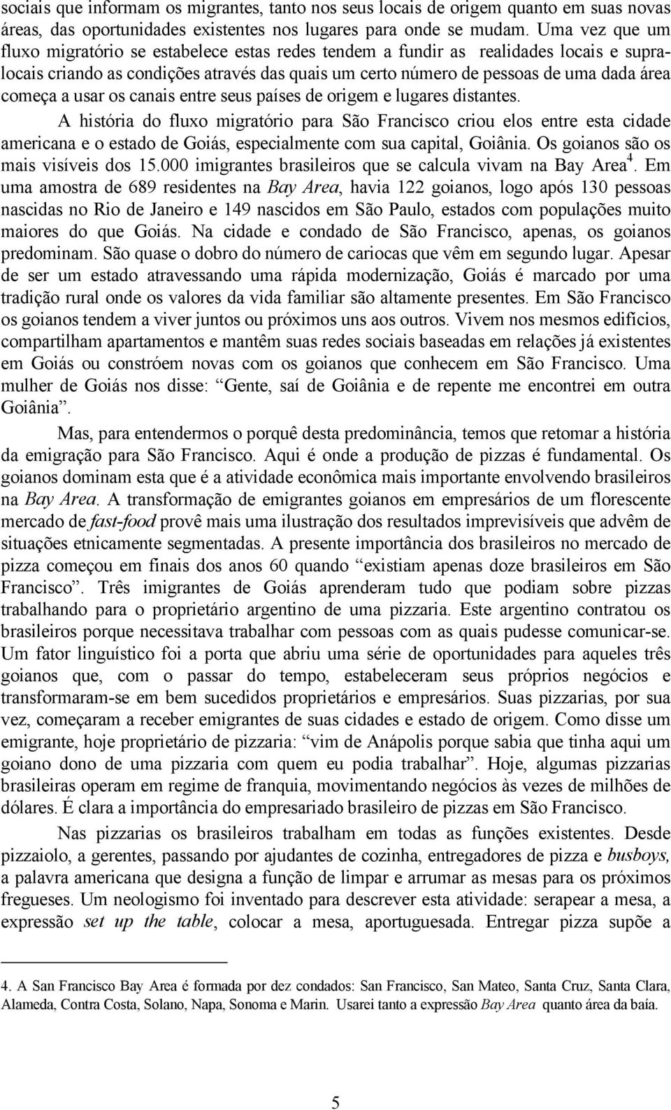 a usar os canais entre seus países de origem e lugares distantes.