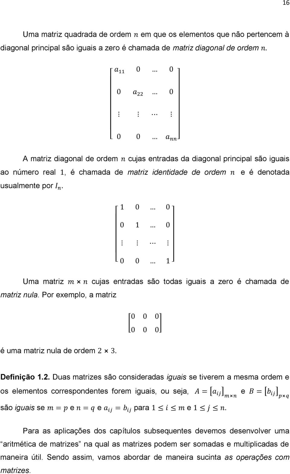 Por exemplo, a matriz cujas entradas são todas iguais a zero é chamada de é uma matriz nula de ordem Definição 1.2.