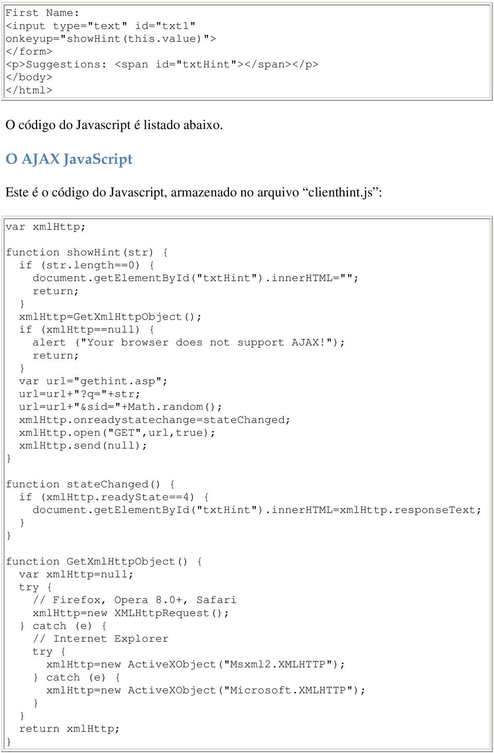 innerhtml=""; return; xmlhttp=getxmlhttpobject(); if (xmlhttp==null) alert ("Your browser does not support AJAX!"); return; var url="gethint.asp"; url=url+"?q="+str; url=url+"&sid="+math.