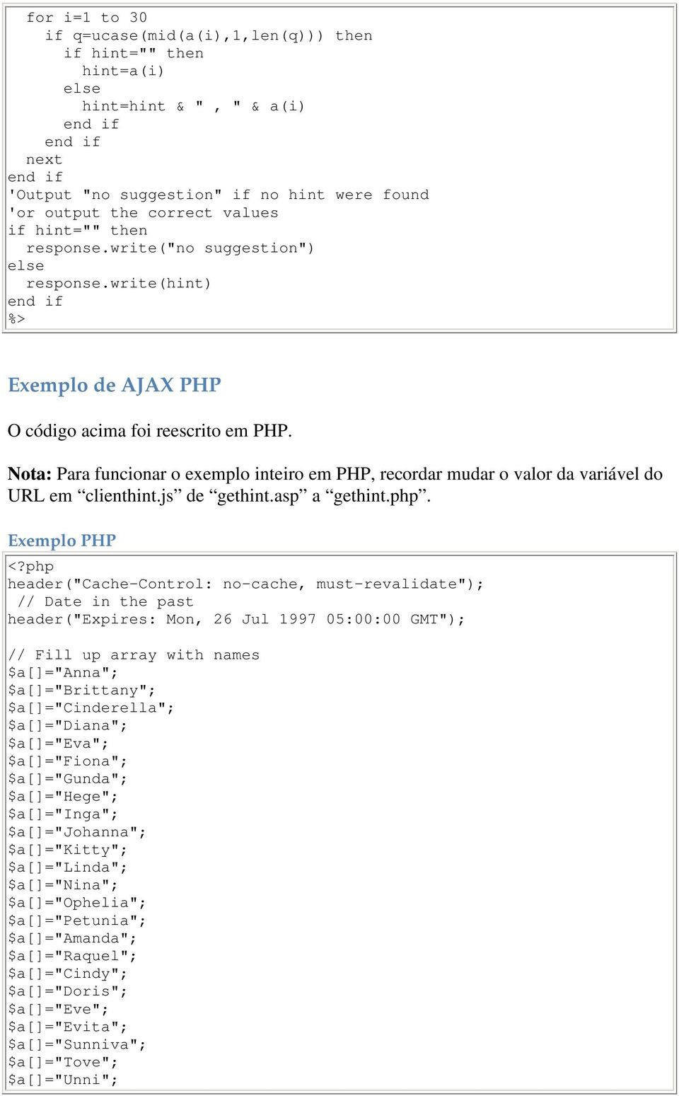 Nota: Para funcionar o exemplo inteiro em PHP, recordar mudar o valor da variável do URL em clienthint.js de gethint.asp a gethint.php. Exemplo PHP <?