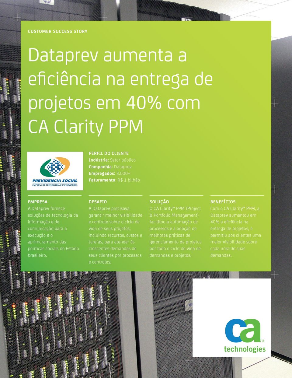 DESAFIO A Dataprev precisava garantir melhor visibilidade e controle sobre o ciclo de vida de seus projetos, incluindo recursos, custos e tarefas, para atender às crescentes demandas de seus clientes