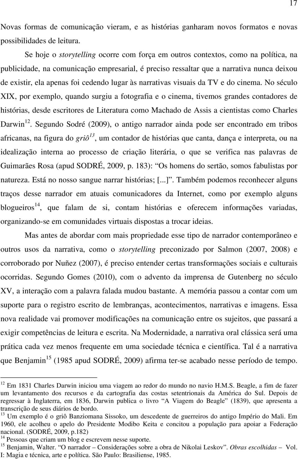 cedendo lugar às narrativas visuais da TV e do cinema.