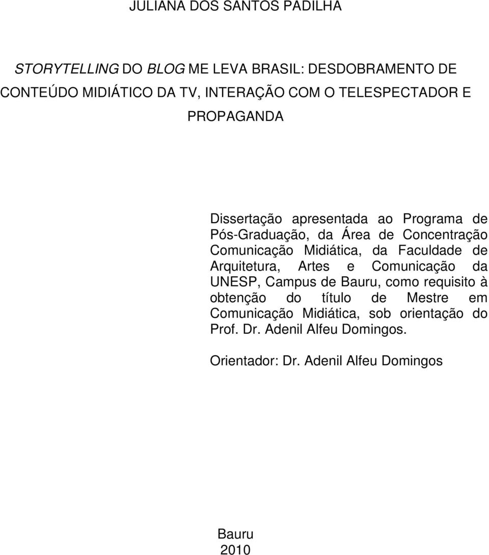 Midiática, da Faculdade de Arquitetura, Artes e Comunicação da UNESP, Campus de Bauru, como requisito à obtenção do título