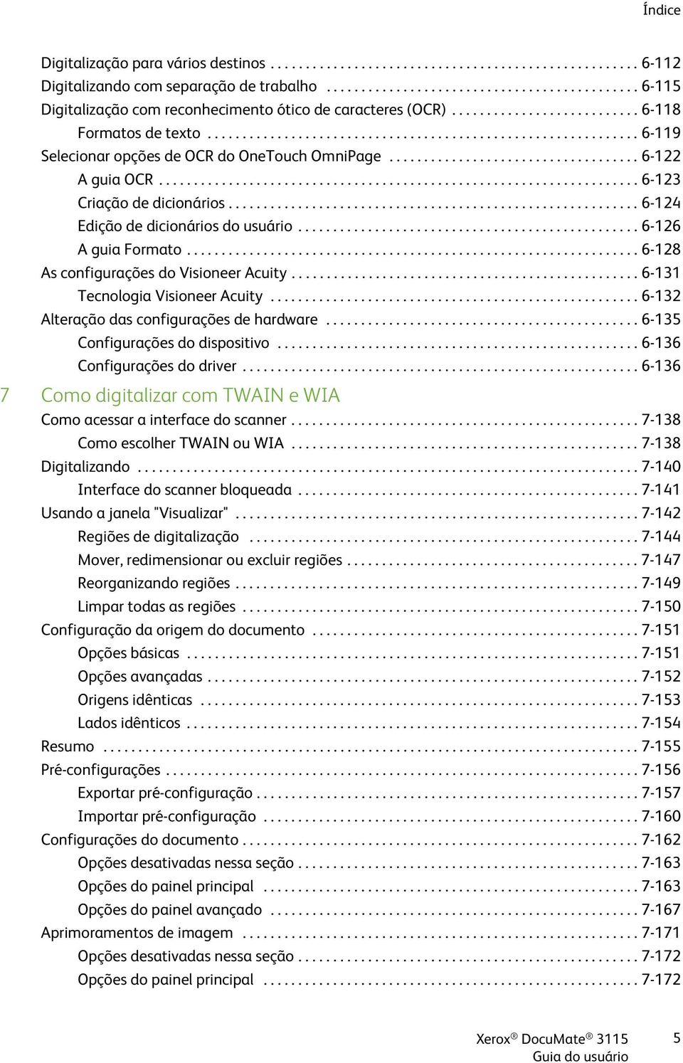 ............................................................. 6-119 Selecionar opções de OCR do OneTouch OmniPage.................................... 6-122 A guia OCR..................................................................... 6-123 Criação de dicionários.