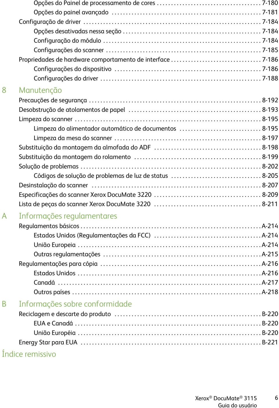 ....................................................... 7-184 Configurações do scanner....................................................... 7-185 Propriedades de hardware comportamento de interface.