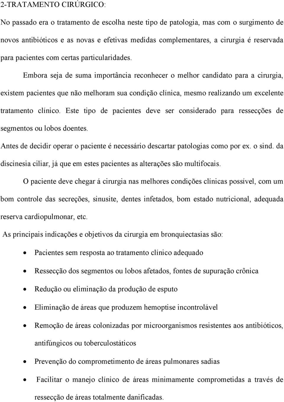 Embora seja de suma importância reconhecer o melhor candidato para a cirurgia, existem pacientes que não melhoram sua condição clínica, mesmo realizando um excelente tratamento clínico.