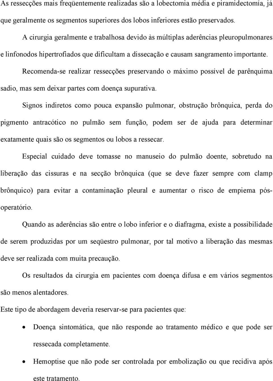 Recomenda-se realizar ressecções preservando o máximo possível de parênquima sadio, mas sem deixar partes com doença supurativa.