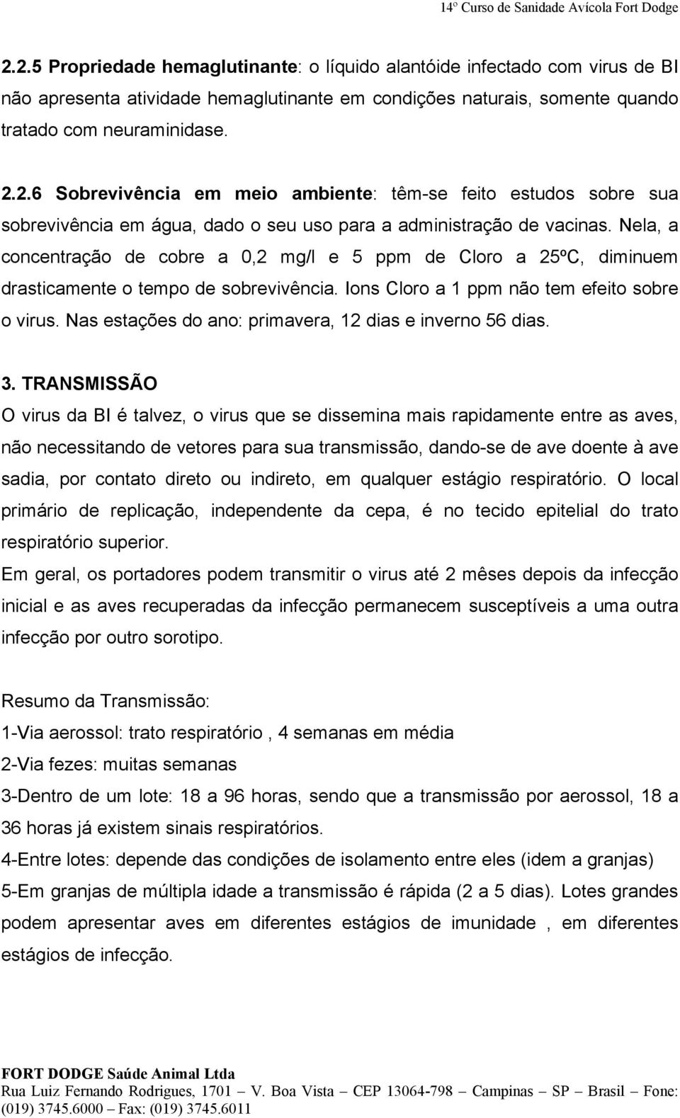 Nas estações do ano: primavera, 12 dias e inverno 56 dias. 3.