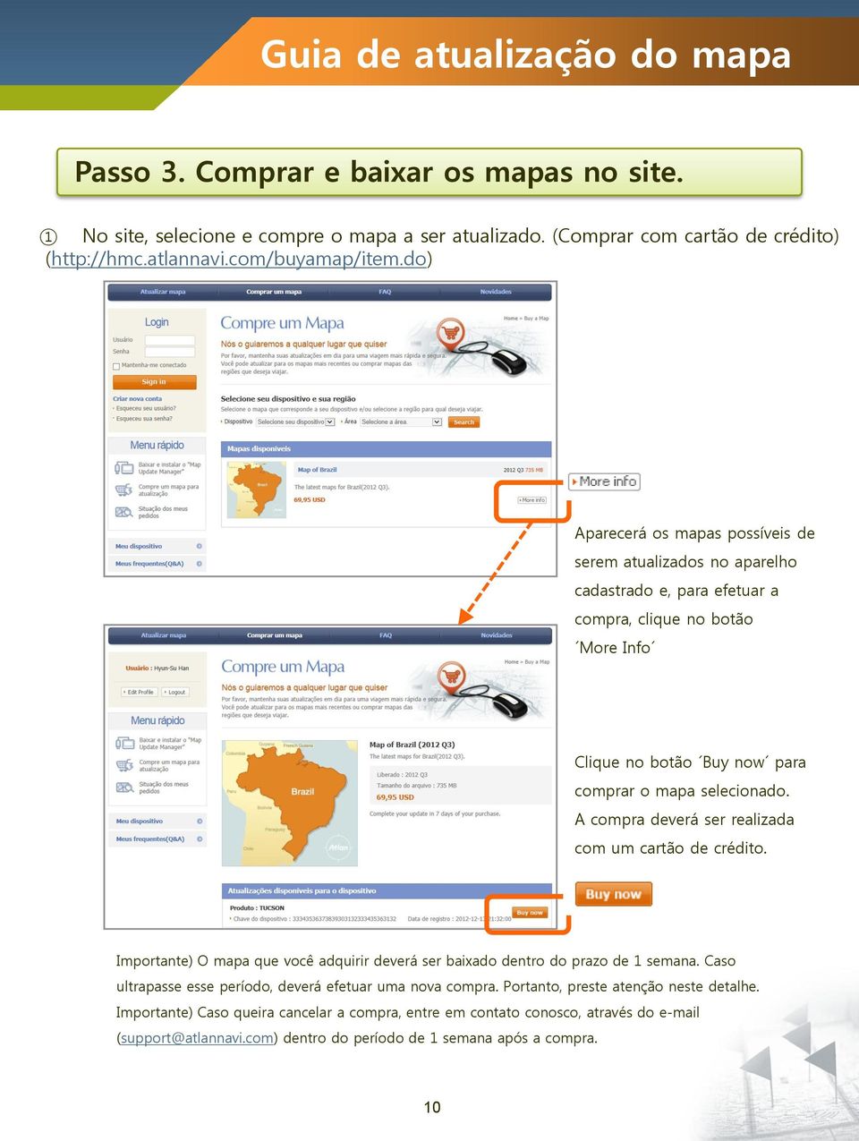 A compra deverá ser realizada com um cartão de crédito. Importante) O mapa que você adquirir deverá ser baixado dentro do prazo de 1 semana.