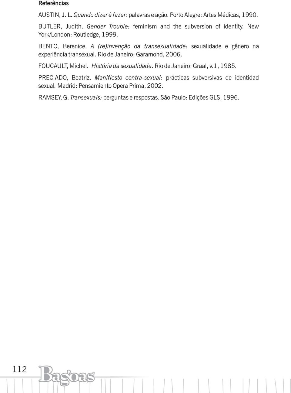 A (re)invenção da transexualidade: sexualidade e gênero na experiência transexual. Rio de Janeiro: Garamond, 2006. FOUCAULT, Michel.