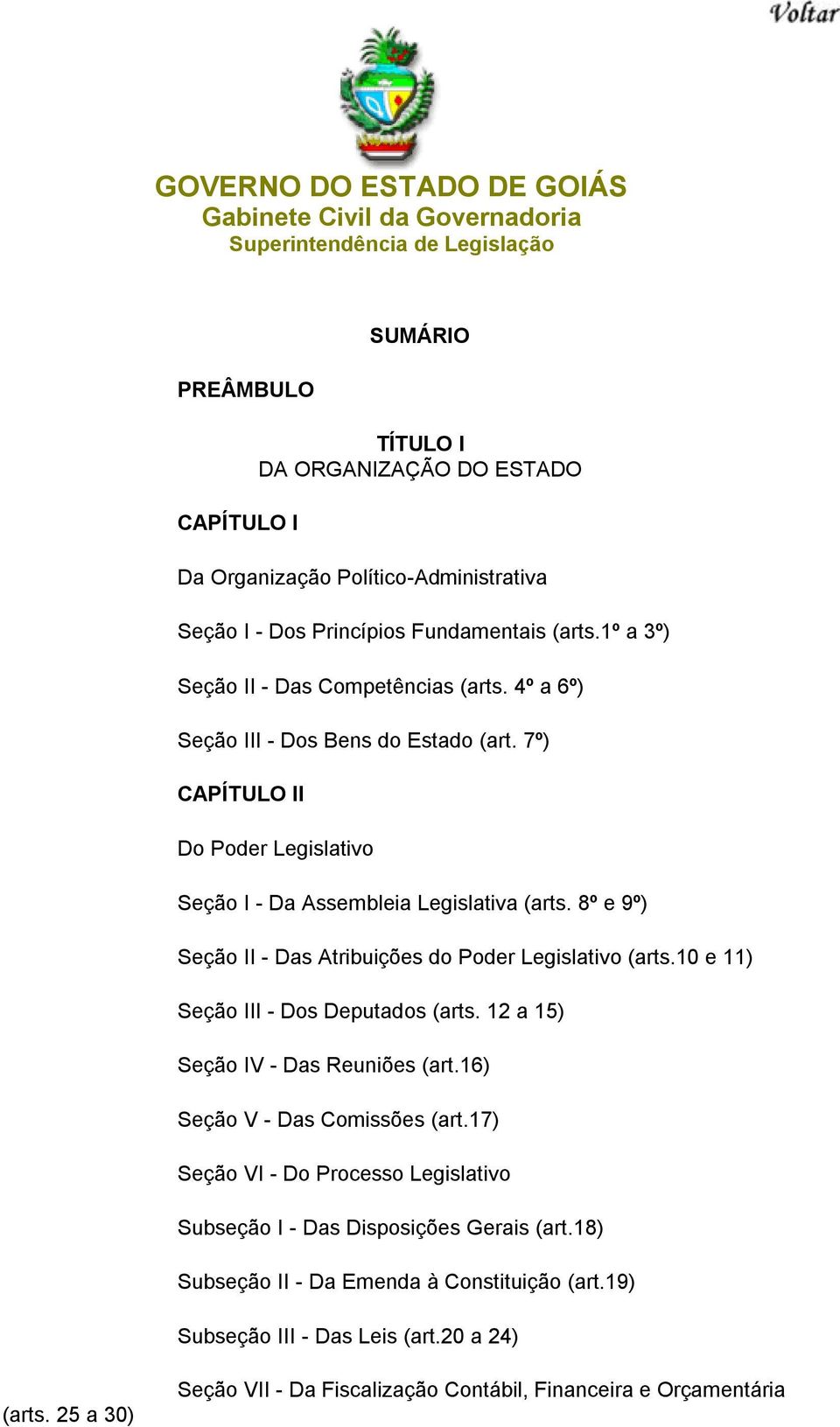 7º) CAPÍTULO II Do Poder Legislativo Seção I - Da Assembleia Legislativa (arts. 8º e 9º) Seção II - Das Atribuições do Poder Legislativo (arts.10 e 11) Seção III - Dos Deputados (arts.