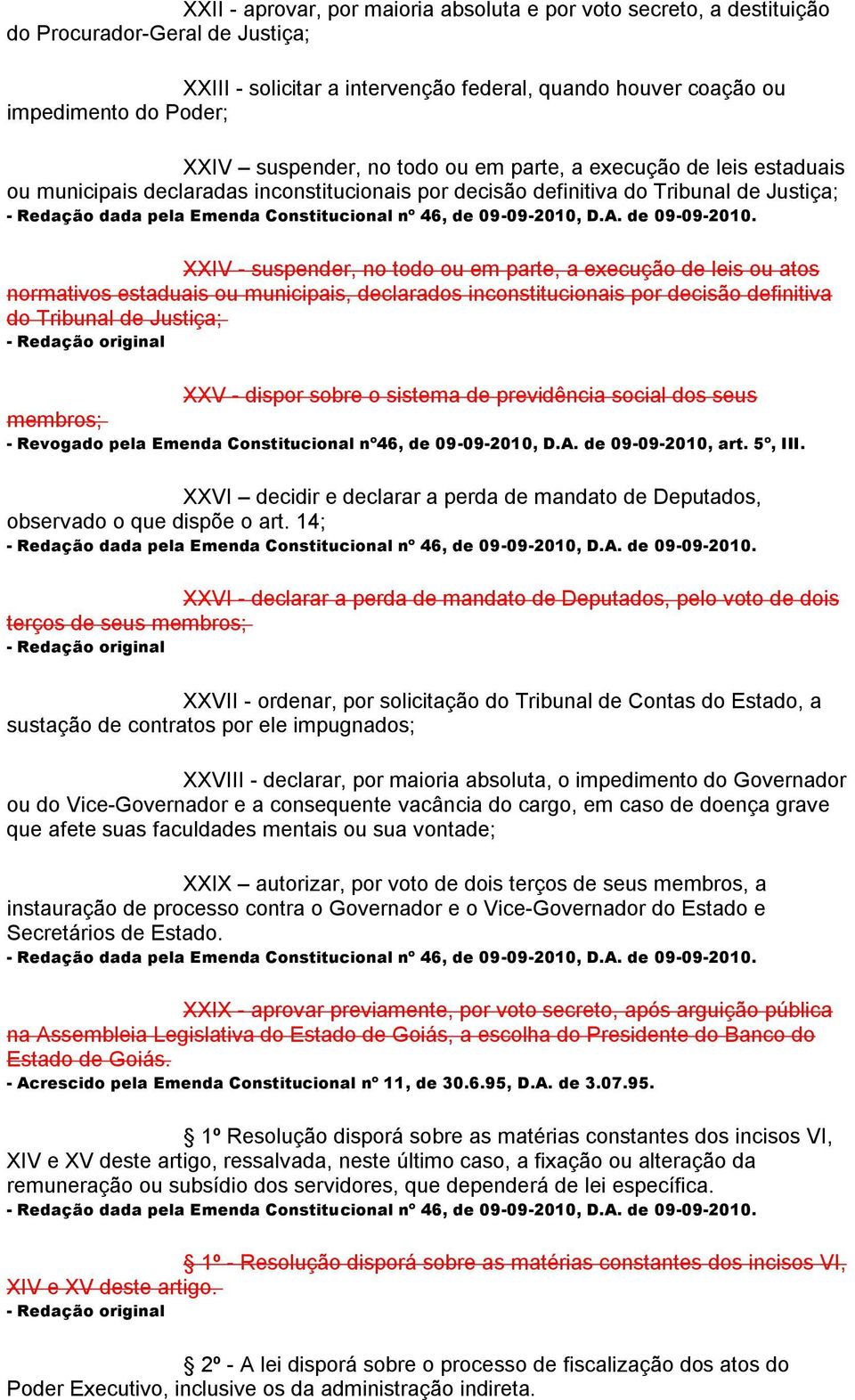 execução de leis ou atos normativos estaduais ou municipais, declarados inconstitucionais por decisão definitiva do Tribunal de Justiça; XXV - dispor sobre o sistema de previdência social dos seus