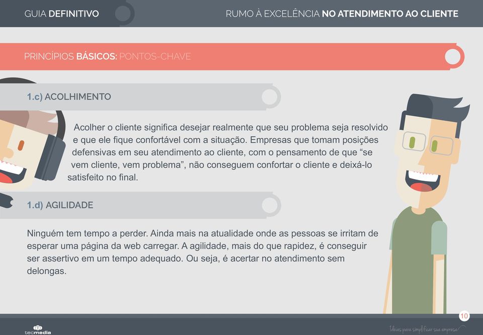 o cliente e deixá-lo satisfeito no final. 1.d) AGILIDADE Ninguém tem tempo a perder.