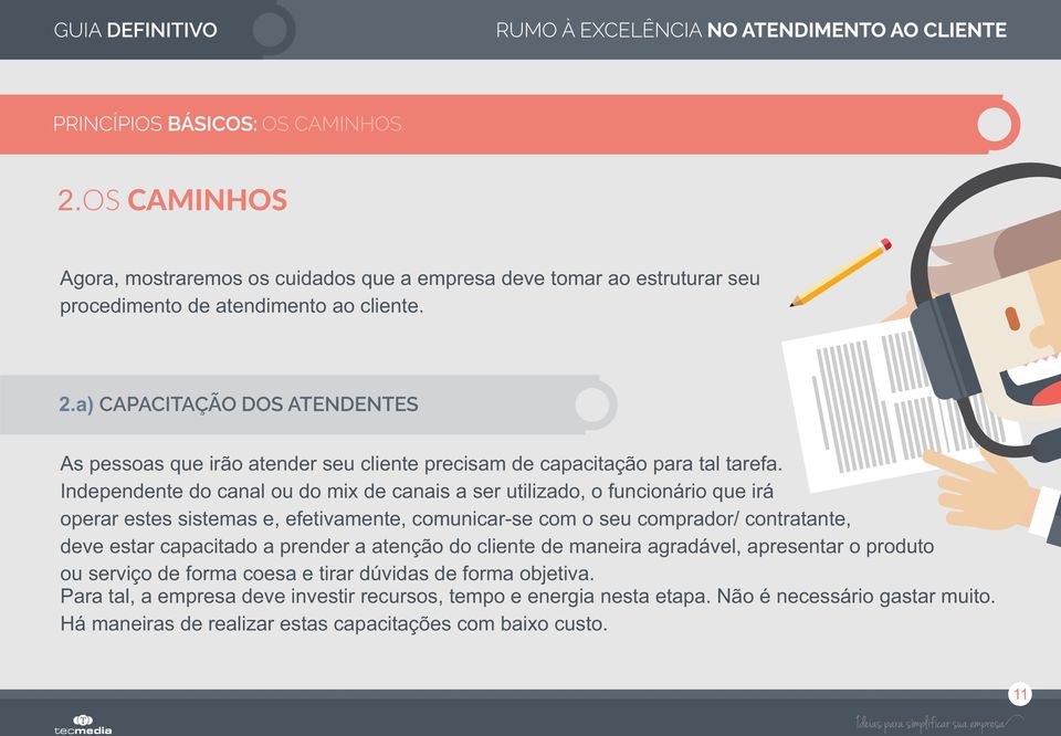 Independente do canal ou do mix de canais a ser utilizado, o funcionário que irá operar estes sistemas e, efetivamente, comunicar-se com o seu comprador/ contratante, deve estar