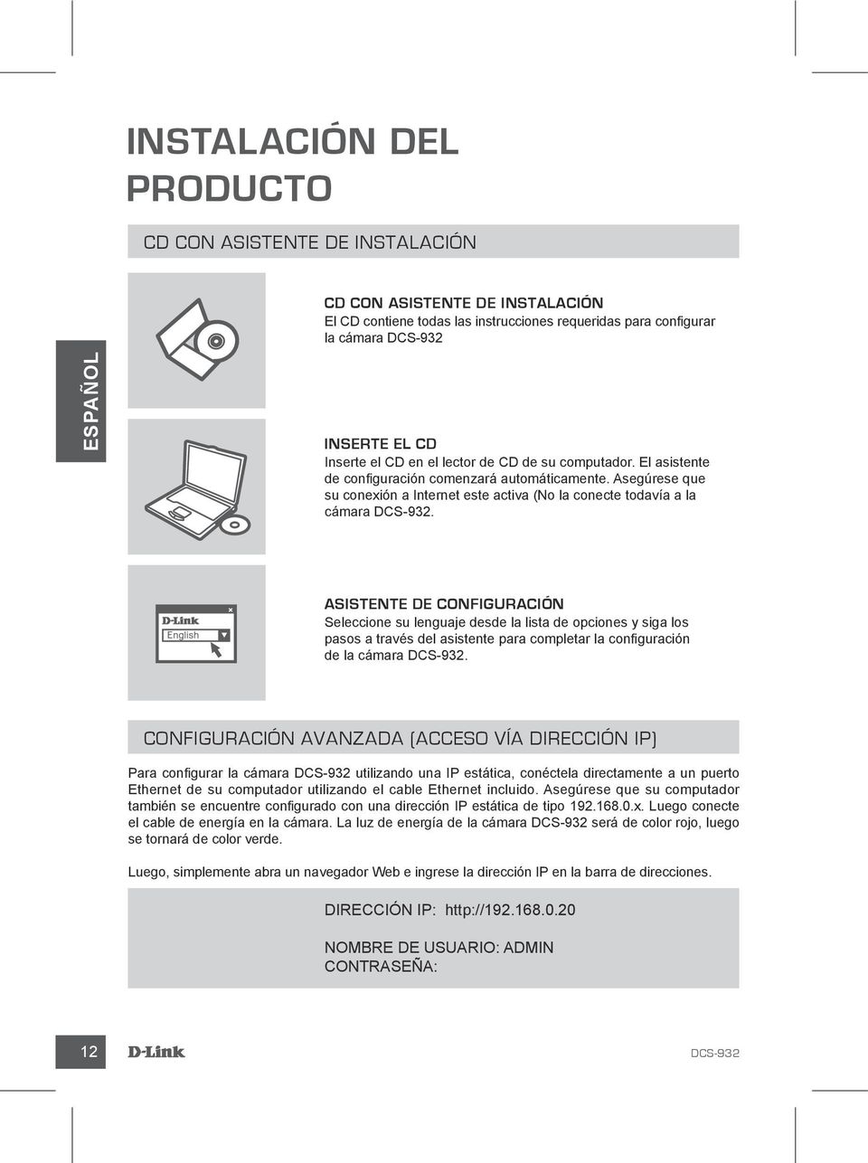 Asistente de Configuración Seleccione su lenguaje desde la lista de opciones y siga los pasos a través del asistente para completar la configuración de la cámara.