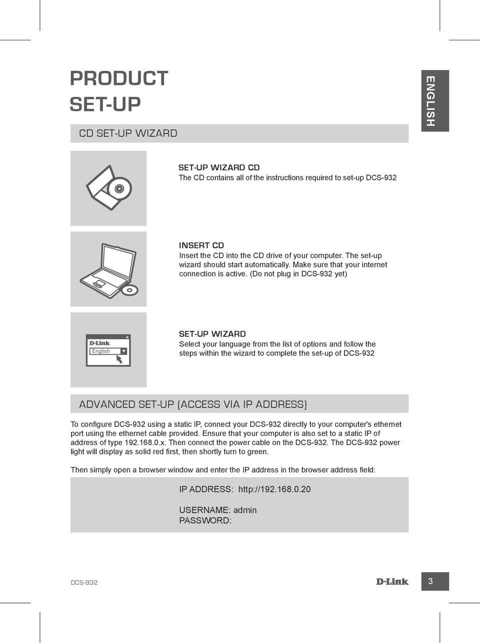 (Do not plug in yet) SET-UP WIZARD Select your language from the list of options and follow the steps within the wizard to complete the set-up of ADVANCED SET-UP (ACCESS VIA IP ADDRESS) To configure