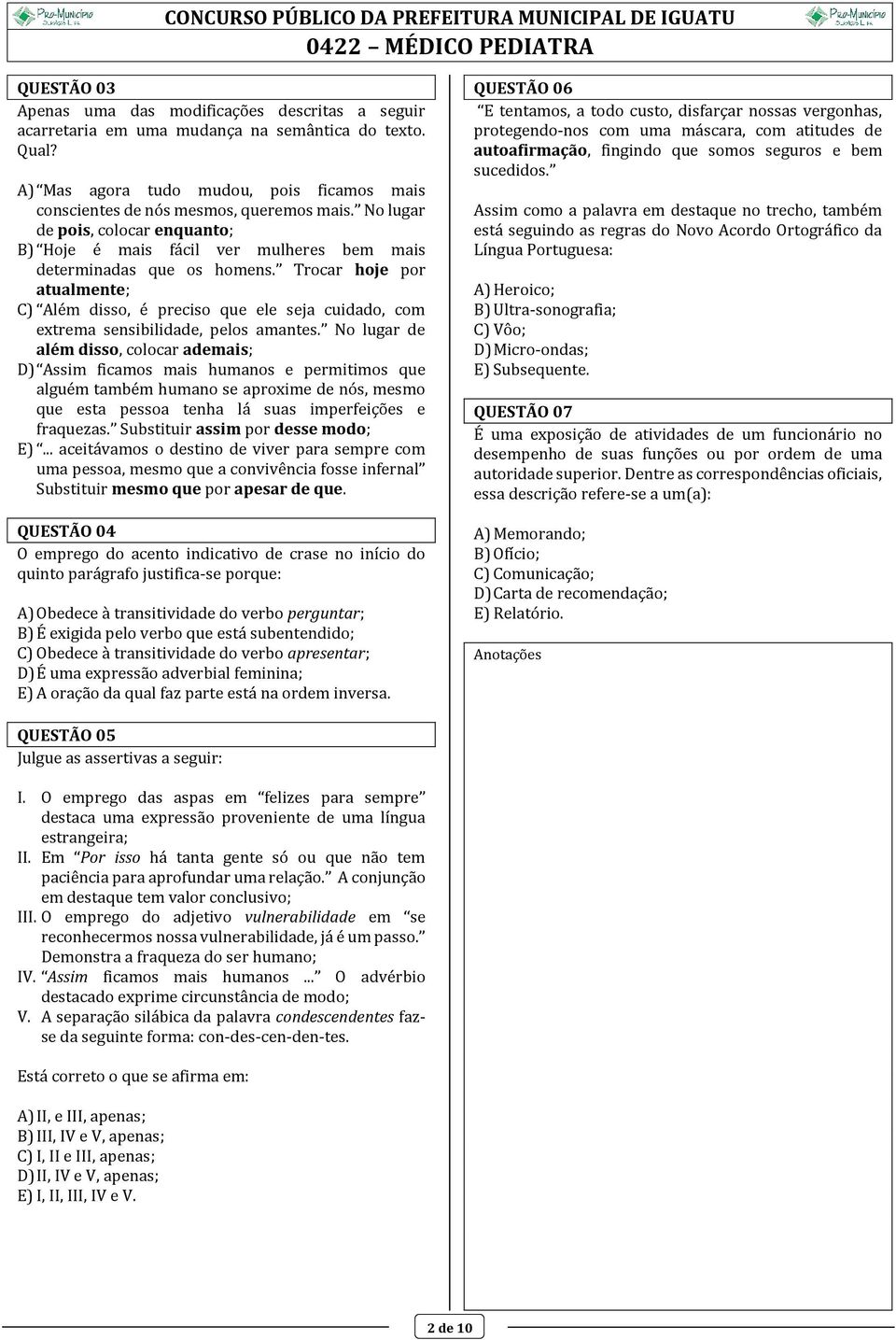 Trocar hoje por atualmente; C) Além disso, é preciso que ele seja cuidado, com extrema sensibilidade, pelos amantes.