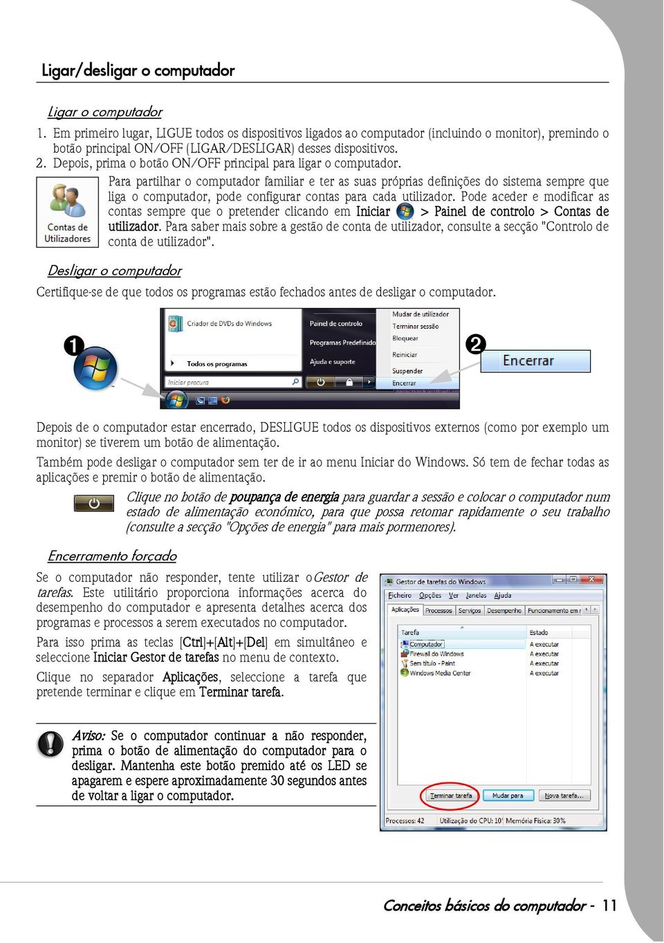 Depois, prima o botão ON/OFF principal para ligar o computador.