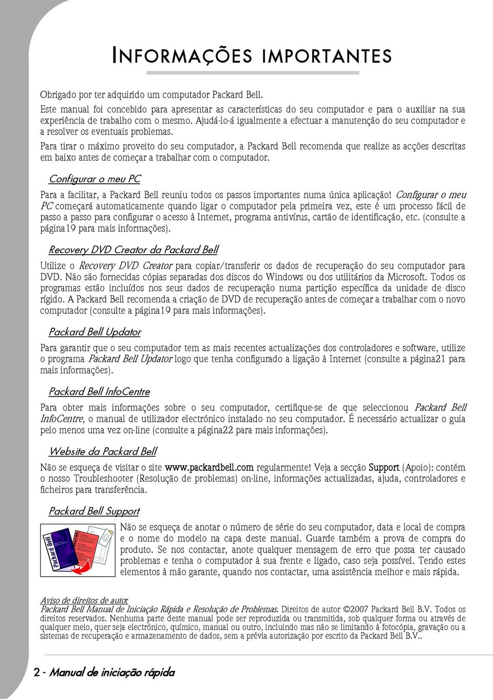 Ajudá-lo-á igualmente a efectuar a manutenção do seu computador e a resolver os eventuais problemas.