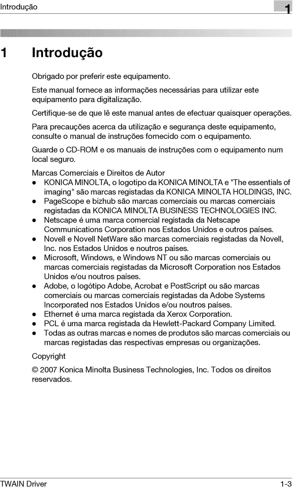 Para precauções acerca da utilização e segurança deste equipamento, consulte o manual de instruções fornecido com o equipamento.