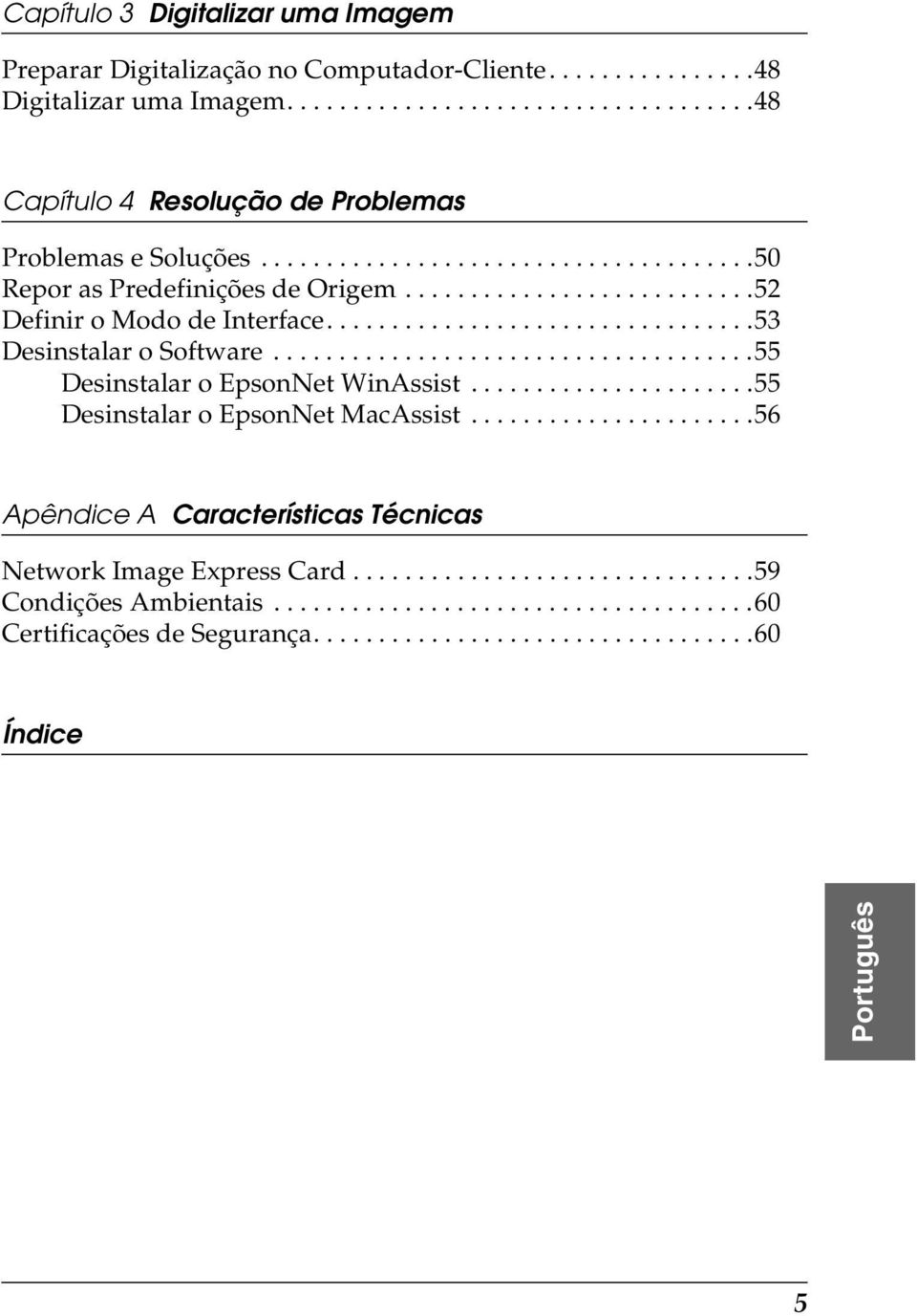 ....................................55 Desinstalar o EpsonNet WinAssist......................55 Desinstalar o EpsonNet MacAssist......................56 Apêndice A Características Técnicas Network Image Express Card.