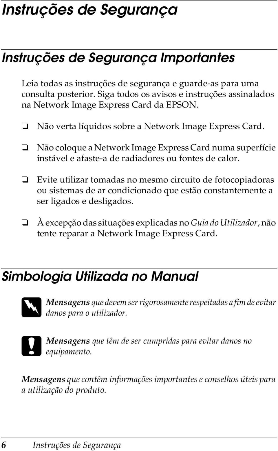 Não coloque a Network Image Express Card numa superfície instável e afaste-a de radiadores ou fontes de calor.